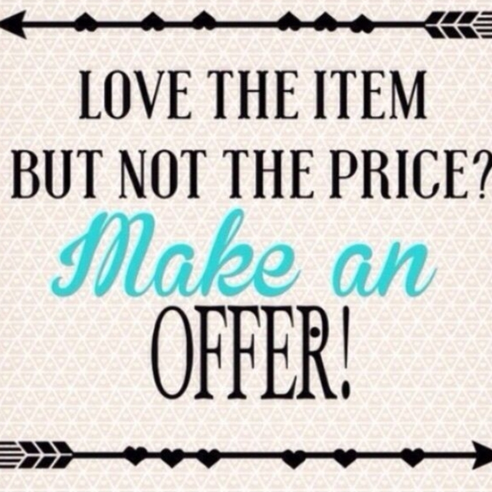 Reasonable offers are Never refused.